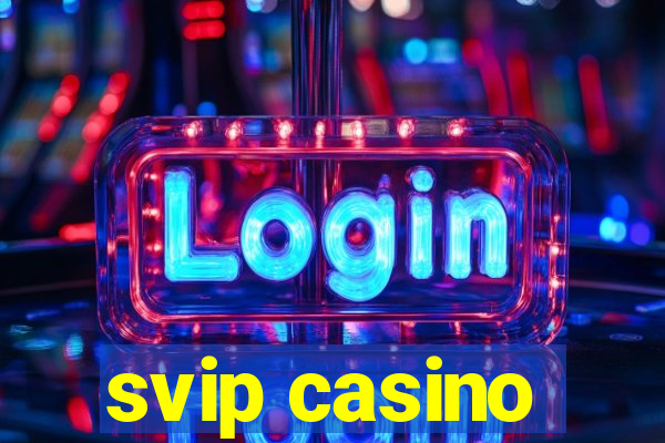 svip casino
